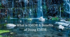 What is EMDR & Benefits of Doing EMDR