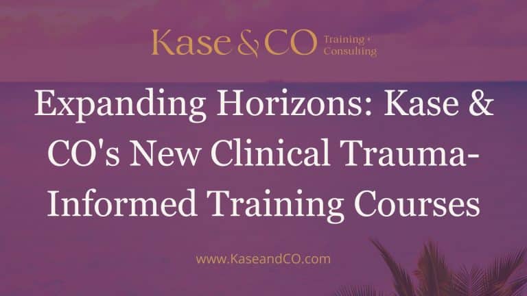 Expanding Horizons: Kase & CO's New Clinical Trauma-Informed Training Courses